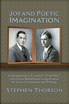 portada Joy and Poetic Imagination: Understanding C. S. Lewis's Great War with Owen Barfield and its Significance for Lewis's Conversion and Writings (en Inglés)