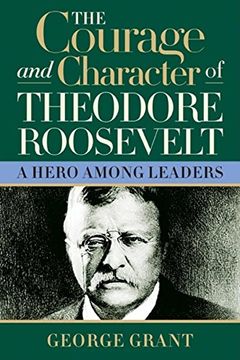 portada The Courage and Character of Theodore Roosevelt 