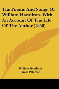portada the poems and songs of william hamilton, with an account of the life of the author (1850) (en Inglés)