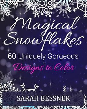 portada Magical Snowflakes: 60 Uniquely Gorgeous Designs To Color (en Inglés)