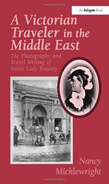 portada A Victorian Traveler in the Middle East: The Photography and Travel Writing of Annie Lady Brassey (en Inglés)