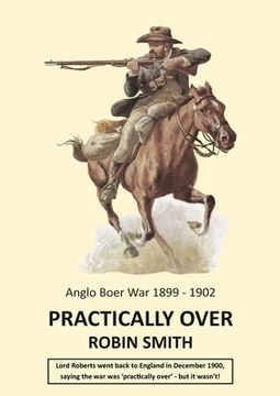 portada Practically Over - Anglo-Boer War 1899-1902 (en Inglés)