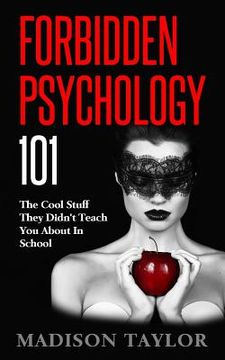 portada Forbidden Psychology 101: The Cool Stuff They Didn't Teach You About In School (en Inglés)