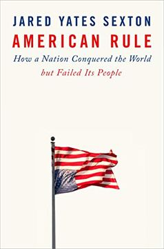 portada American Rule: How a Nation Conquered the World but Failed its People