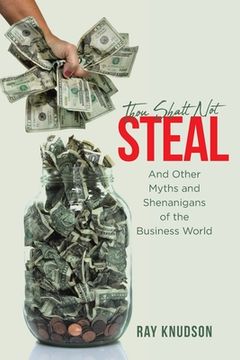 portada Thou Shalt Not Steal: And Other Myths and Shenanigans of the Business World (en Inglés)
