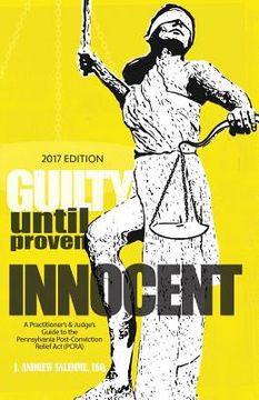 portada Guilty Until Proven Innocent: A Practitioner's & Judge's Guide to the Pennsylvania Post-Conviction Relief Act (PCRA) (in English)