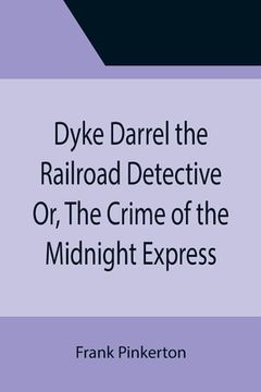 portada Dyke Darrel the Railroad Detective Or, The Crime of the Midnight Express (en Inglés)