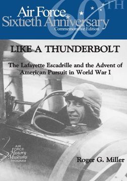 portada LIKE A THUNDERBOLT: The Lafayette Escadrille and the Advent of American Pursuit in World War I