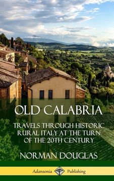 portada Old Calabria: Travels Through Historic Rural Italy at the Turn of the 20th Century (Hardcover)