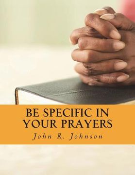 portada Be Specific In Your Prayers (en Inglés)