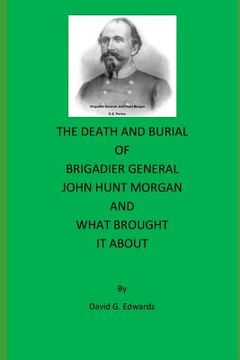 portada The Death and Burial of Brigadier General John Hunt Morgan (en Inglés)