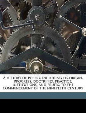 portada a history of popery, including its origin, progress, doctrines, practice, institutions, and fruits, to the commencement of the nineteeth century
