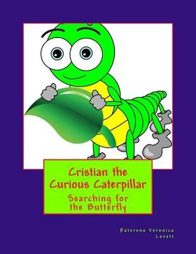 portada Cristian the Curious Caterpiillar: Where there is a mystery Cristian Will Try to Solve It (en Inglés)