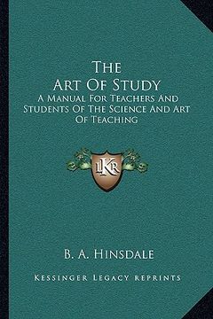 portada the art of study: a manual for teachers and students of the science and art of teaching (en Inglés)