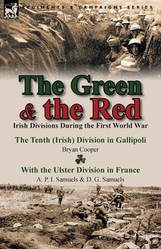 portada The Green & the Red: Irish Divisions During the First World War-The Tenth (Irish) Division in Gallipoli by Bryan Cooper & with the Ulster D (en Inglés)