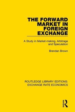 portada The Forward Market in Foreign Exchange: A Study in Market-Making, Arbitrage and Speculation