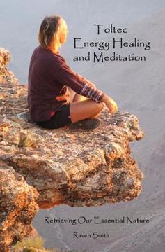 portada Toltec Energy Healing and Meditation: Retrieving Your Essential Nature (en Inglés)