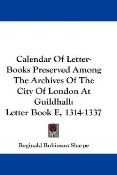 portada calendar of letter-books preserved among the archives of the city of london at guildhall: letter book e, 1314-1337