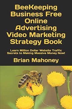 portada Beekeeping Business Free Online Advertising Video Marketing Strategy Book: Learn Million Dollar Website Traffic Secrets to Making Massive Money Now! (en Inglés)