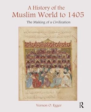 portada A History of the Muslim World to 1405: The Making of a Civilization (en Inglés)
