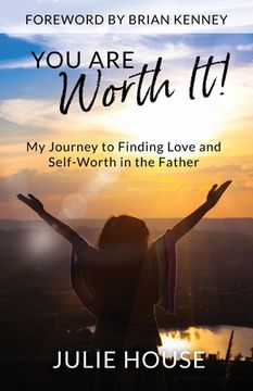 portada You Are Worth It: My Journey to Finding Love and Self-Worth in the Father (en Inglés)