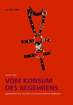 portada Vom Konsum Des Begehrens: Appropriation Art, Sex Wars Und Ein Postmoderner Bilderstreit (in German)
