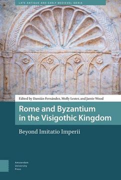 portada Rome and Byzantium in the Visigothic Kingdom: Beyond Imitatio Imperii (en Inglés)