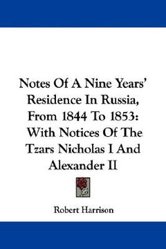 portada notes of a nine years' residence in russia, from 1844 to 1853: with notices of the tzars nicholas i and alexander ii (en Inglés)