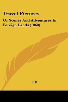 portada travel pictures: or scenes and adventures in foreign lands (1860) (en Inglés)