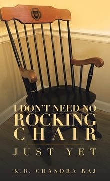 portada I Don't Need No Rocking Chair: Just Yet (en Inglés)