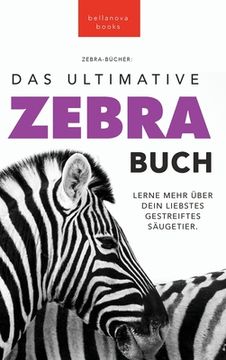 portada Zebras Das Ultimative Zebrabuch für Kids: 100+ erstaunliche Fakten über Zebras, Fotos, Quiz und Mehr (in German)