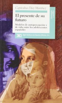 portada El presente de su futuro. Modelos de autopercepción y de vida entre los adolescentes españoles (in Spanish)