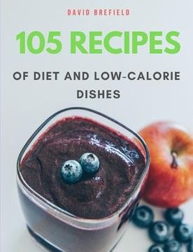 portada 105 recipes of diet and low-calorie dishes: The most delicious and healthy diet and low-calorie dishes from around the world. Recipes for breakfast, l (en Inglés)