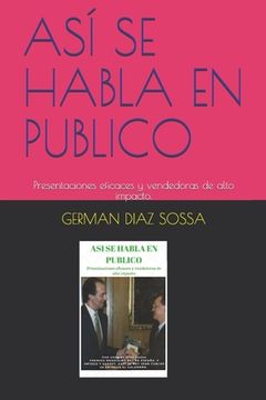 portada AsÍ Se Habla En Publico: Presentaciones Eficaces Y Vendedoras De Alto Impacto. (spanish Edition) (in Spanish)