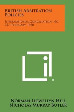 portada British Arbitration Policies: International Conciliation, No. 257, February, 1930 (en Inglés)