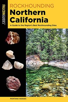 portada Rockhounding Northern California: A Guide to the Region's Best Rockhounding Sites (Rockhounding Series) (en Inglés)