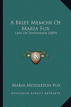 portada a brief memoir of maria fox: late of tottenham (1859) (en Inglés)