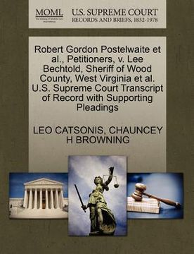 portada robert gordon postelwaite et al., petitioners, v. lee bechtold, sheriff of wood county, west virginia et al. u.s. supreme court transcript of record w