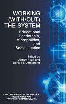 portada Working (With/out) the System: Educational Leadership, Micropolitics and Social Justice (HC)