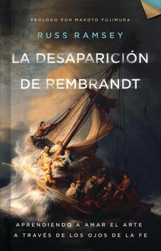 portada La Desaparición de Rembrandt: Aprendiendo a Amar El Arte a Través de Los Ojos de la Fe