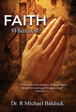 portada Faith, What is It? "Now Faith is the Substance of Things Hoped for and the Evidence of Things not Seen. " Hebrews 11: 11 