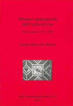 portada Mosaici tardoantichi dell'isola di Cos: Scavi italiani 1912-1945 (BAR International Series)