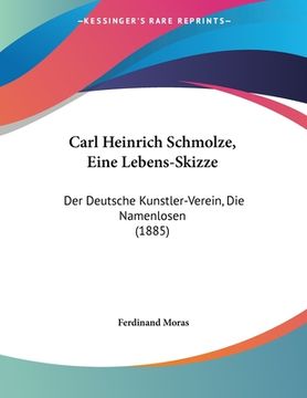 portada Carl Heinrich Schmolze, Eine Lebens-Skizze: Der Deutsche Kunstler-Verein, Die Namenlosen (1885) (en Alemán)