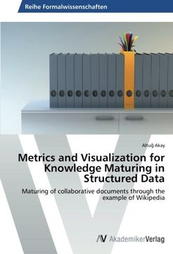 portada Metrics and Visualization for Knowledge Maturing in Structured Data: Maturing of collaborative documents through the example of Wikipedia