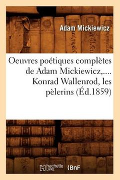 portada Oeuvres Poétiques Complètes de Adam Mickiewicz, .... Konrad Wallenrod, Les Pèlerins (Éd.1859) (en Francés)