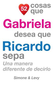 portada 52 Cosas Que Gabriela Desea Que Ricardo Sepa: Una Manera Diferente de Decirlo (Spanish Edition)