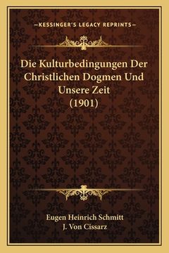 portada Die Kulturbedingungen Der Christlichen Dogmen Und Unsere Zeit (1901) (in German)