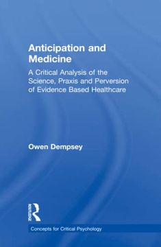 portada Anticipation and Medicine: A Critical Analysis of the Science, Praxis and Perversion of Evidence Based Healthcare (Concepts for Critical Psychology) (in English)