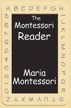 portada the montessori reader: the montessori method, dr. montessori's own handbook, the absorbent mind