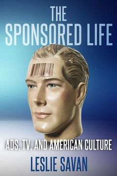 portada The Sponsored Life: Ads, Tv, and American Culture (en Inglés)